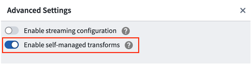 Button in the advanced settings to enable self-managed transforms